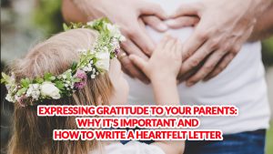 Expressing Gratitude to Your Parents Why It's Important and How to Write a Heartfelt Letter