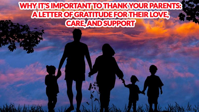 Why It’s Important to Thank Your Parents A Letter of Gratitude for Their Love, Care, and Support